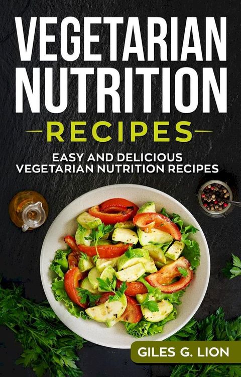 Vegetarian Nutrition Recipes: Easy and Delicious Vegetarian Nutrition Recipes(Kobo/電子書)