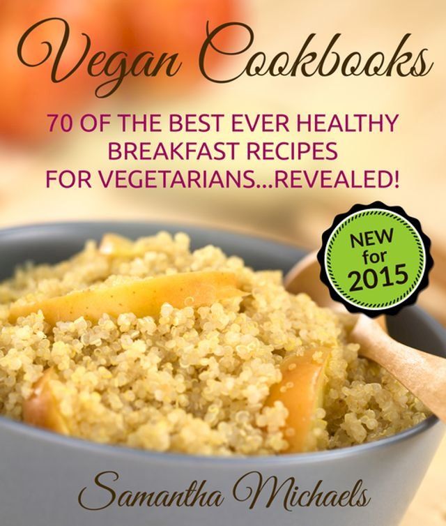  Vegan Cookbooks:70 Of The Best Ever Healthy Breakfast Recipes for Vegetarians...Revealed!(Kobo/電子書)