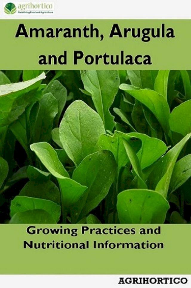  Amaranth, Arugula and Portulaca: Growing Practices and Nutritional Information(Kobo/電子書)