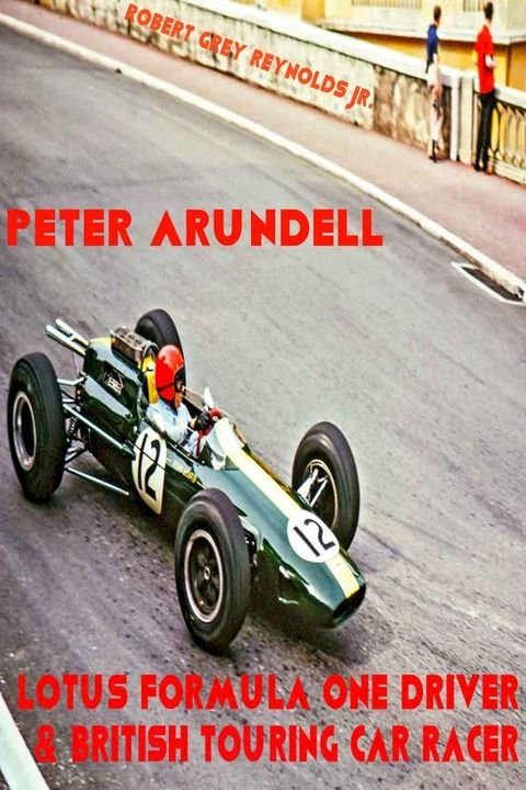 Peter Arundell Lotus Formula One Driver & British Touring Car Racer(Kobo/電子書)