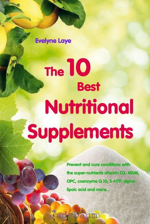 The 10 Best Nutritional Supplements(Kobo/電子書)