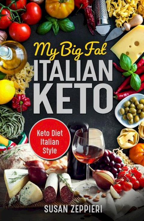 My Big Fat Italian Keto: Keto Diet Italian Style(Kobo/電子書)