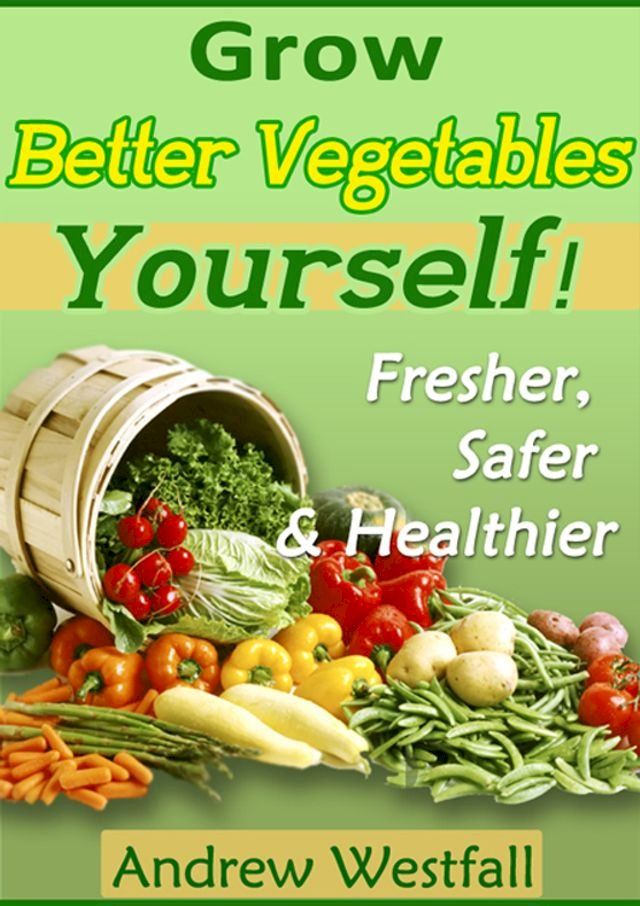  Grow Better Vegetables Yourself(Kobo/電子書)