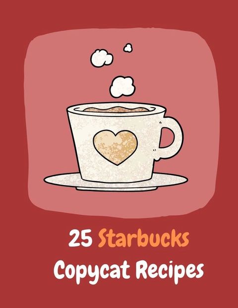 25 Starbucks Copycat Recipes(Kobo/電子書)