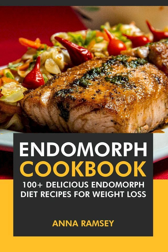  Endomorph Cookbook: 100+ Delicious Endomorph Diet Recipes for Weight Loss.(Kobo/電子書)