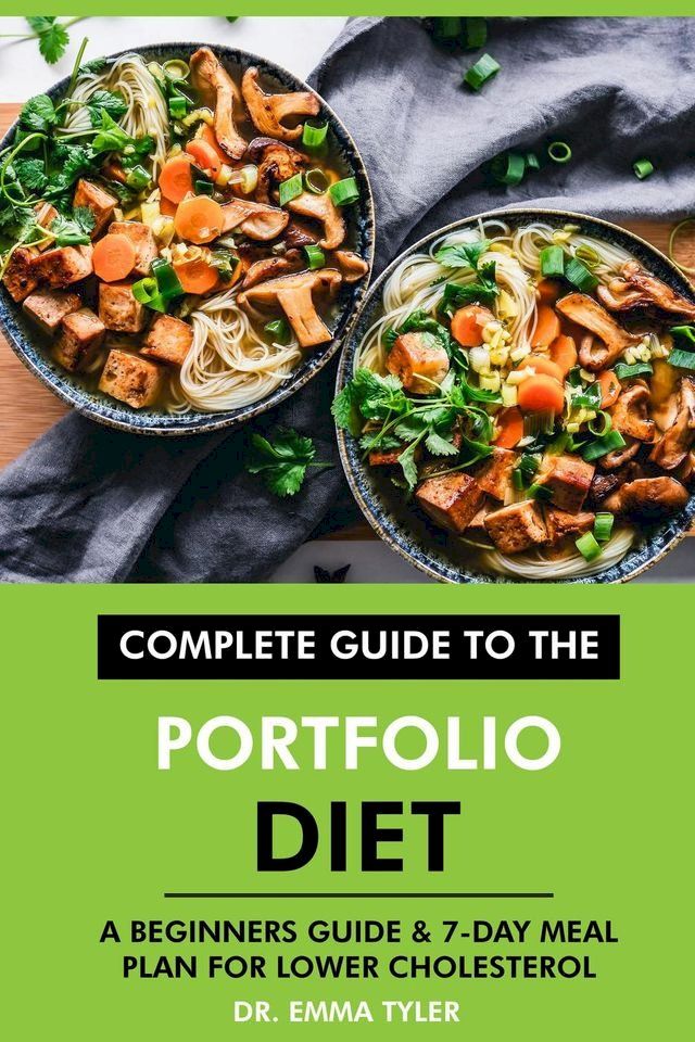  Complete Guide to the Portfolio Diet: A Beginners Guide & 7-Day Meal Plan for Lower Cholesterol(Kobo/電子書)