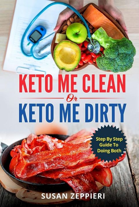 Keto me Clean or Keto me Dirty: A Step by Step Guide to Doing Both(Kobo/電子書)