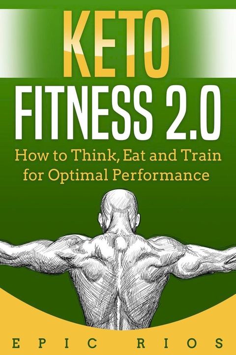 Keto Fitness 2.0: How to Think, Eat and Train for Optimal Performance(Kobo/電子書)