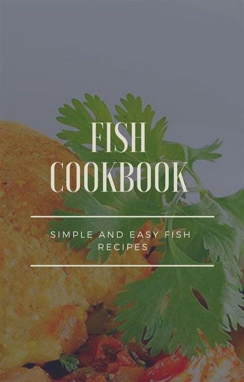 Fish Cookbook - Simple and Easy Fish Recipes(Kobo/電子書)