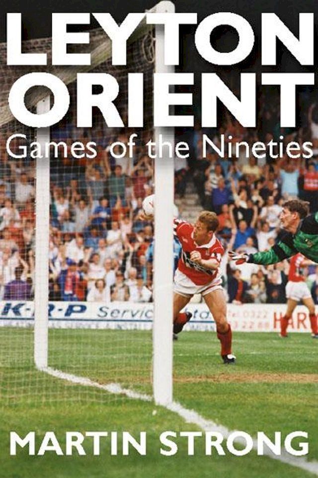  Leyton Orient: Games of the Nineties(Kobo/電子書)