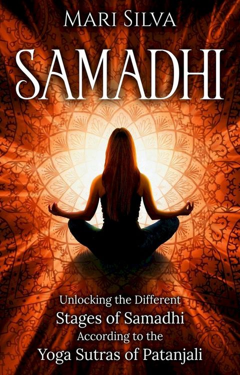 Samadhi: Unlocking the Different Stages of Samadhi According to the Yoga Sutras of Patanjali(Kobo/電子書)