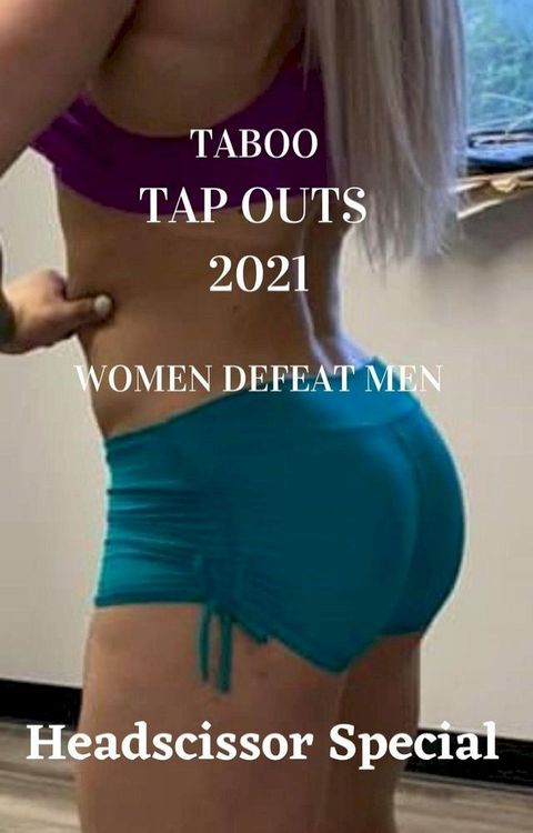 Taboo Tap Outs 2021. Women Defeat Men. Headscissor Special(Kobo/電子書)