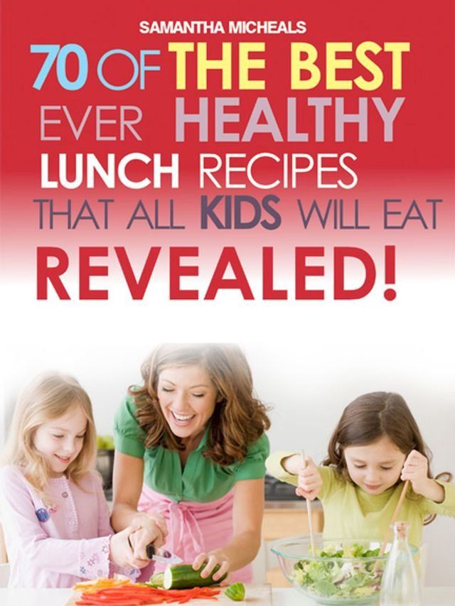  Kids Recipes Book: 70 Of The Best Ever Lunch Recipes That All Kids Will Eat...Revealed!(Kobo/電子書)