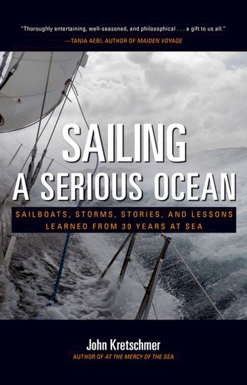 Sailing a Serious Ocean : Sailboats, Storms, Stories and Lessons Learned from 30 Years at Sea(Kobo/電子書)