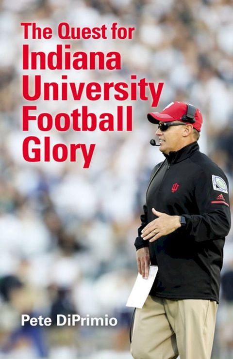 The Quest for Indiana University Football Glory(Kobo/電子書)