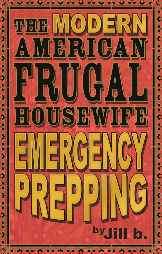  The Modern American Frugal Housewife Book #4 - Emergency Prepping(Kobo/電子書)