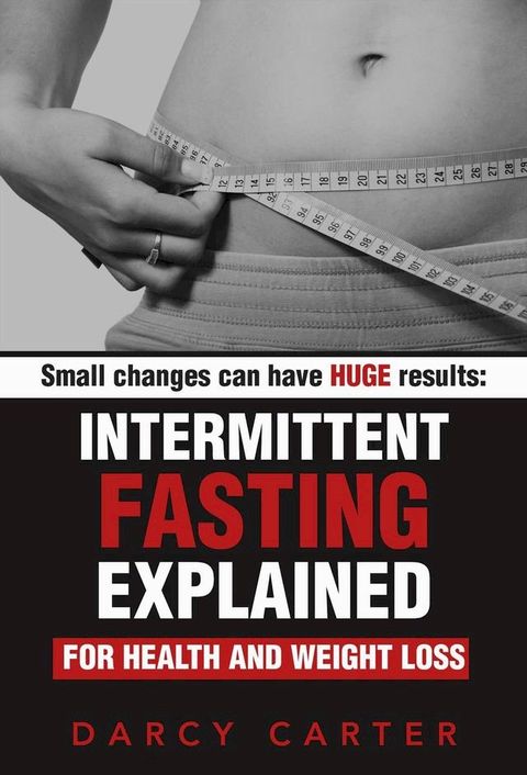 Intermittent Fasting Explained for Health and Weight Loss(Kobo/電子書)