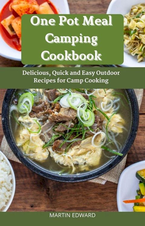 One Pot Meal Camping Cookbook : Delicious, Quick and Easy Outdoor Recipes for Camp Cooking(Kobo/電子書)