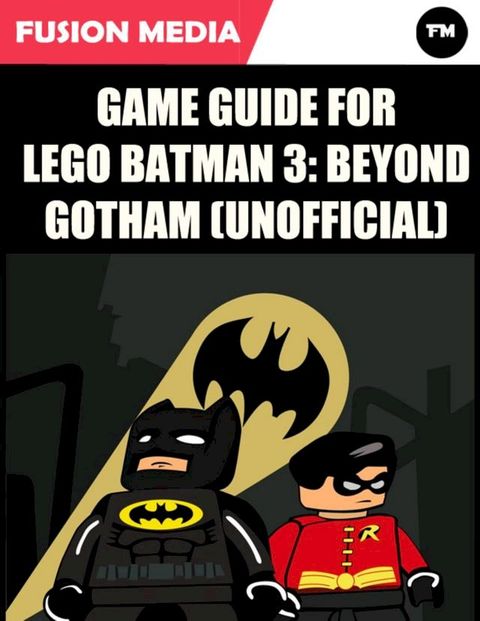 Game Guide for Lego Batman 3: Beyond Gotham (Unofficial)(Kobo/電子書)