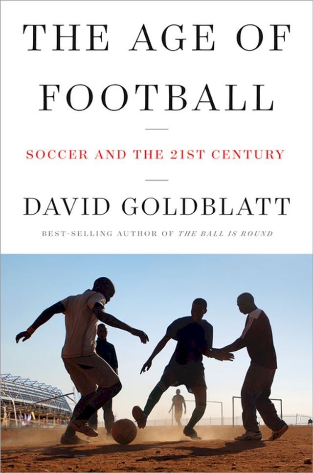  The Age of Football: Soccer and the 21st Century(Kobo/電子書)