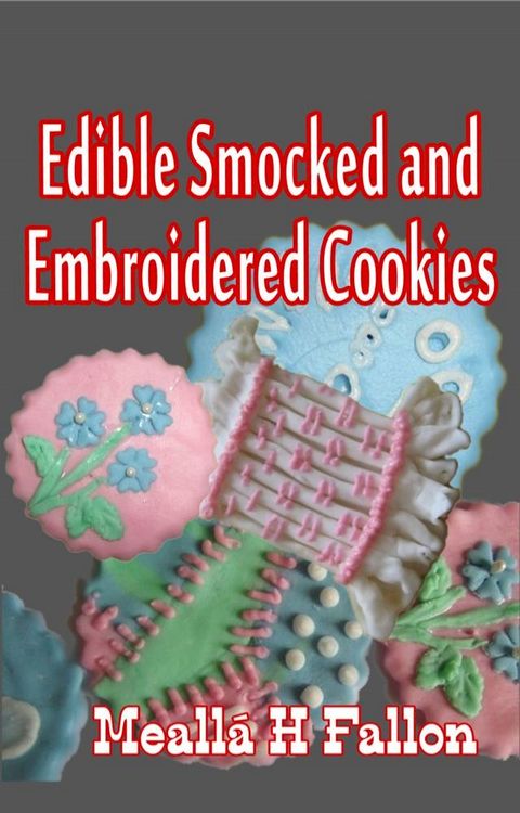 Edible Smocked and Embroidered Cookies(Kobo/電子書)