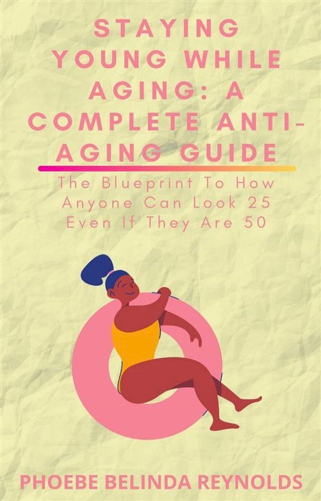  Staying Young While Aging: A Complete Anti-Aging Guide(Kobo/電子書)