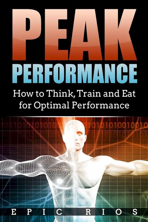 Peak Performance: How to Think, Train and Eat for Optimal Performance(Kobo/電子書)