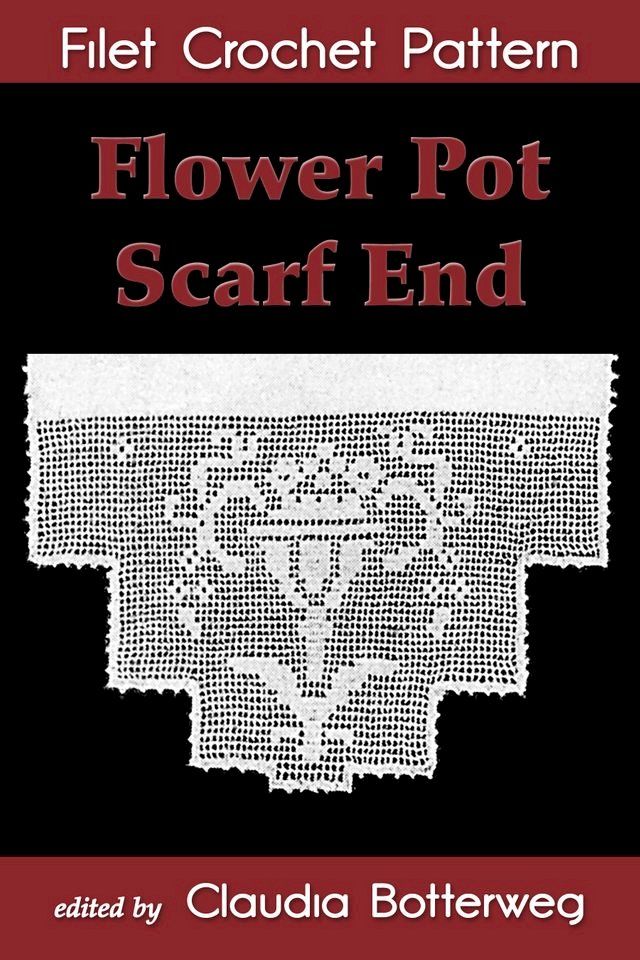  Flower Pot Scarf End Filet Crochet Pattern(Kobo/電子書)