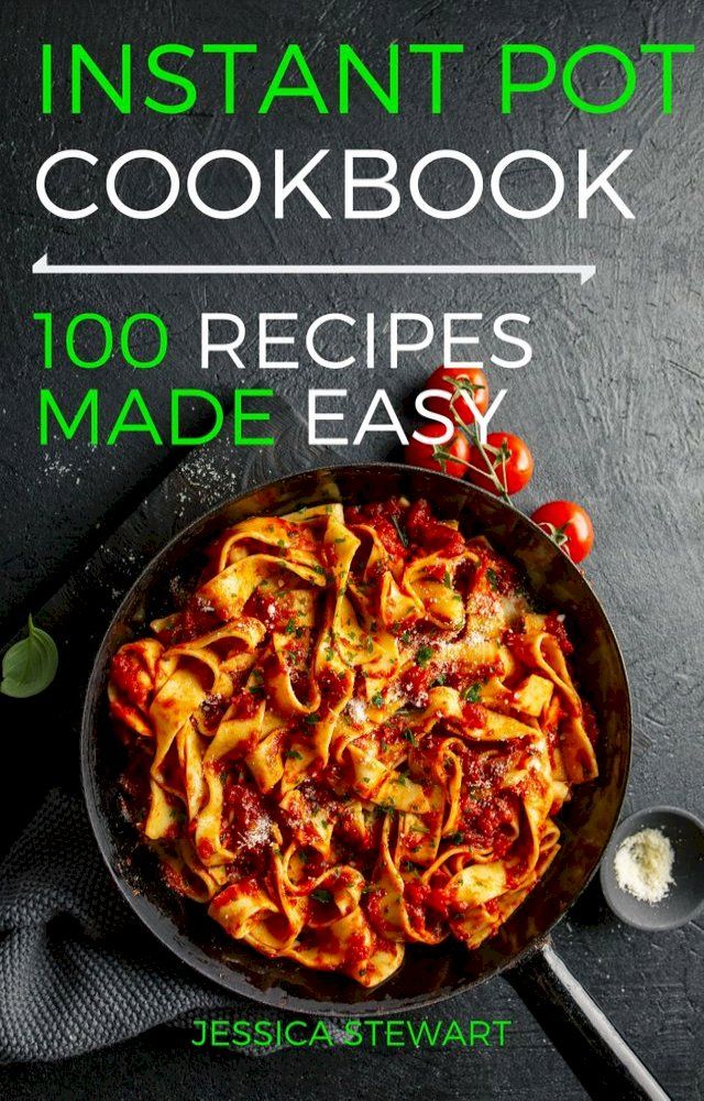  INSTANT POT COOKBOOK: 100 EVERYDAY RECIPES MADE EASY(Kobo/電子書)