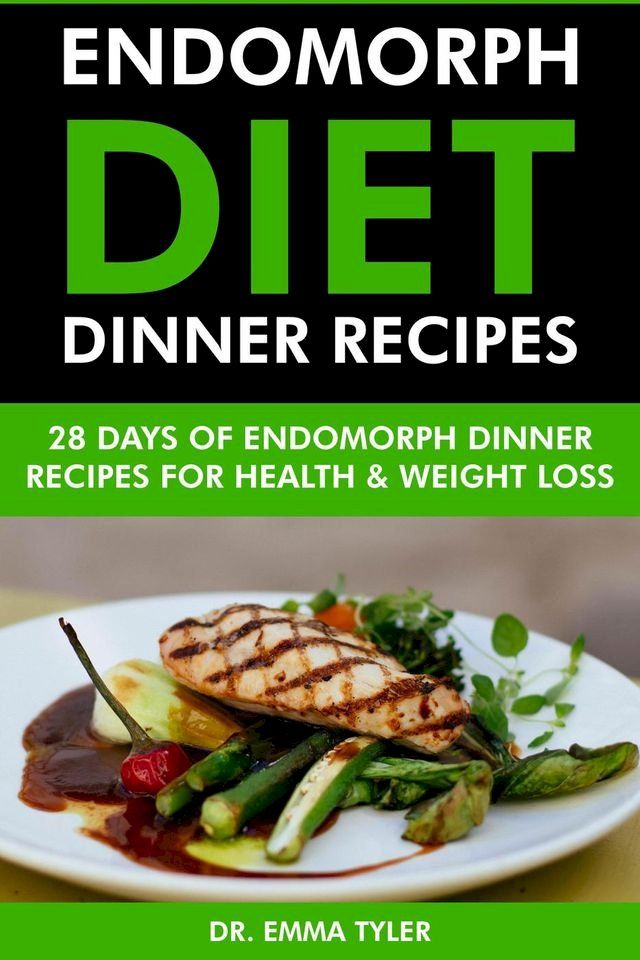  Endomorph Diet Dinner Recipes: 28 Days of Endomorph Dinner Recipes for Health Weight Loss.(Kobo/電子書)