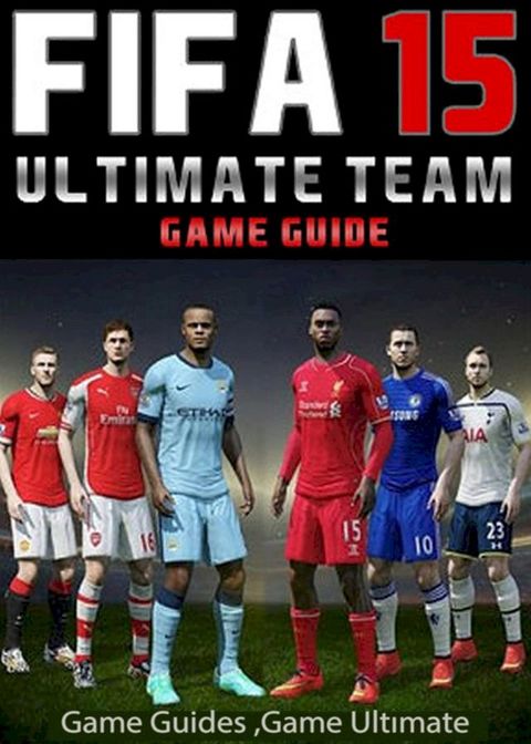 Fifa 15 Ultimate Team: Coins, Tips, Cheats, Download, Game Guides(Kobo/電子書)