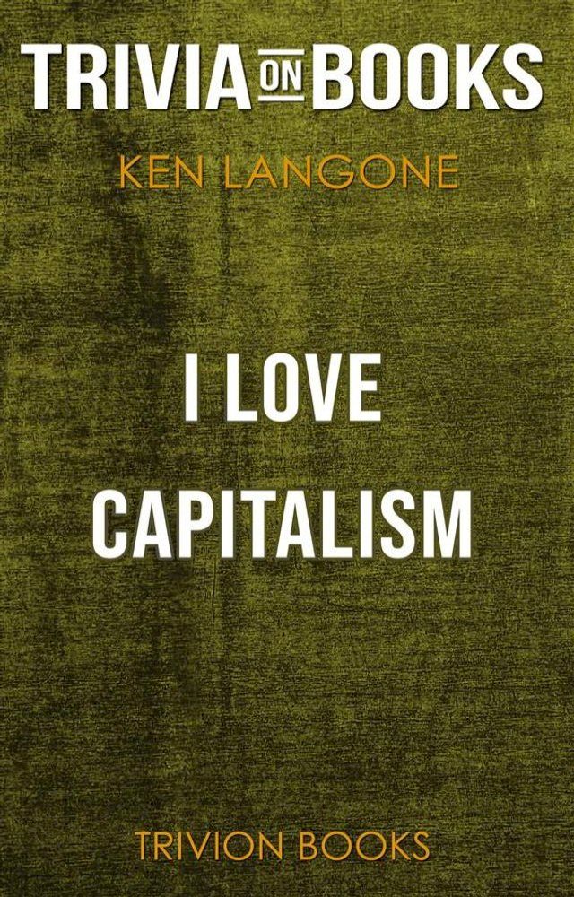  I Love Capitalism! by Ken Langone (Trivia-On-Books)(Kobo/電子書)