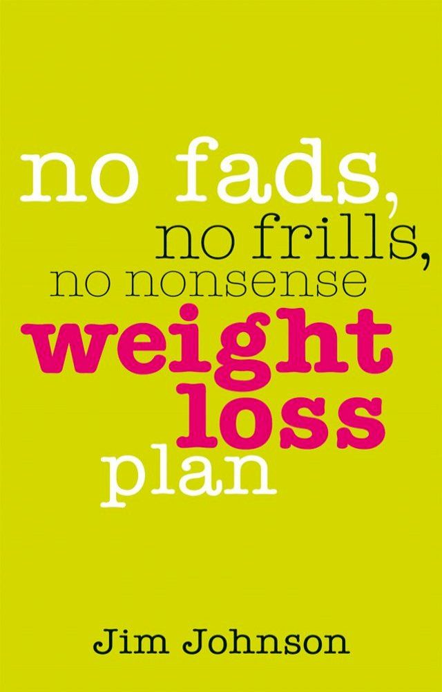  No Fads, No Frills, No Nonsense Weight Loss Plan(Kobo/電子書)