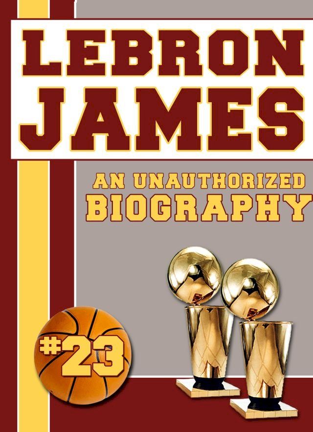  LeBron James: An Unauthorized Biography(Kobo/電子書)