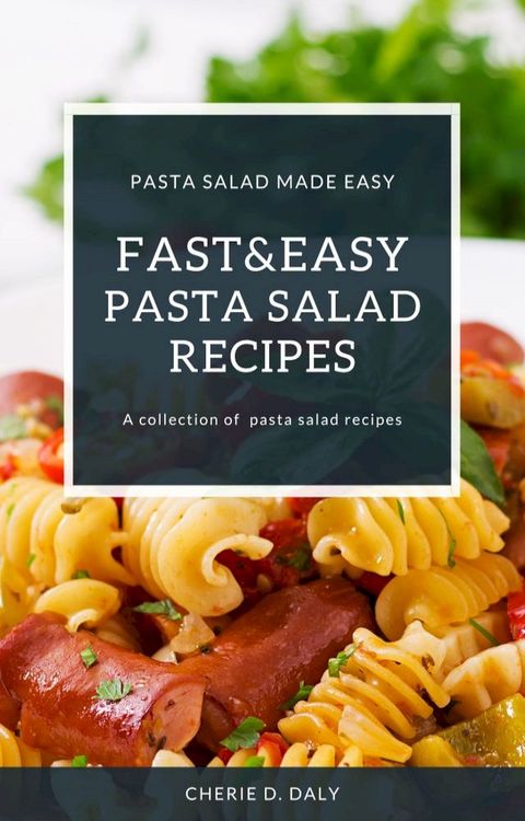 Fast And Easy Pasta Salad Recipes(Kobo/電子書)