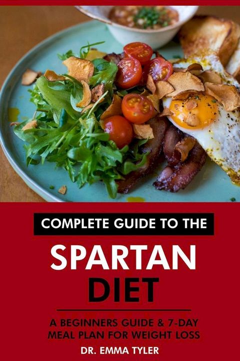 Complete Guide to the Spartan Diet: A Beginners Guide & 7-Day Meal Plan for Weight Loss(Kobo/電子書)