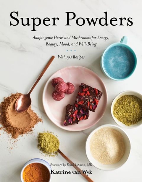 Super Powders: Adaptogenic Herbs and Mushrooms for Energy, Beauty, Mood, and Well-Being(Kobo/電子書)