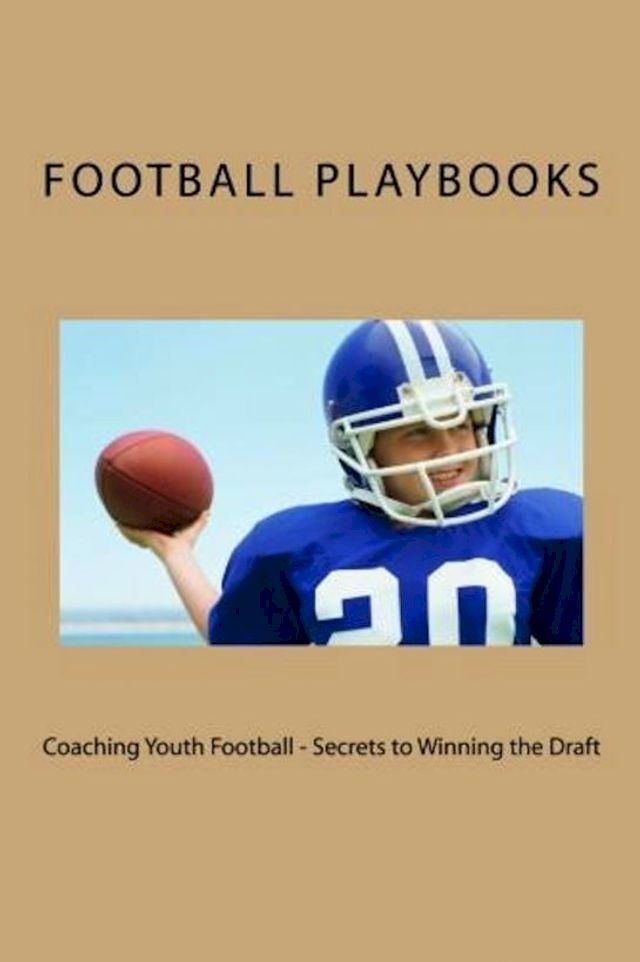  Coaching Youth Football: Secrets to Winning the Draft(Kobo/電子書)