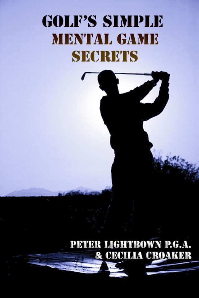  Golf's Simple Mental Game Secrets(Kobo/電子書)