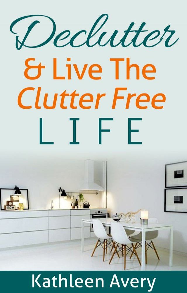  Declutter & Live The Clutter Free Life(Kobo/電子書)