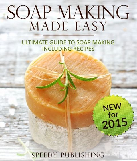 Soap Making Made Easy Ultimate Guide To Soap Making Including Recipes(Kobo/電子書)