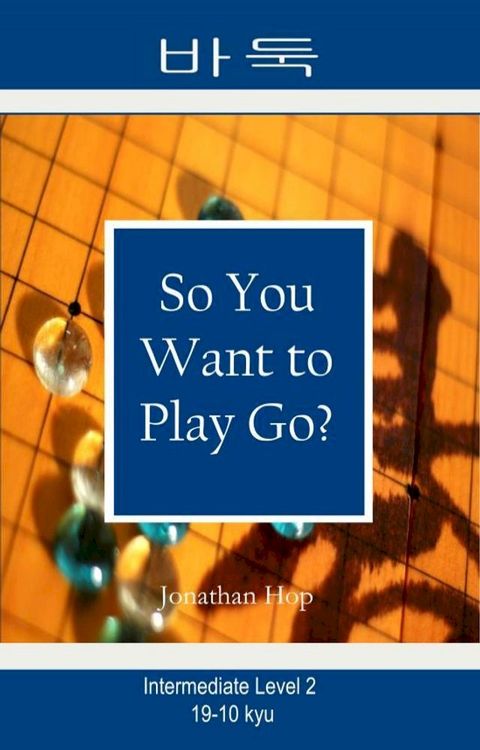 So You Want to Play Go? Level 2(Kobo/電子書)