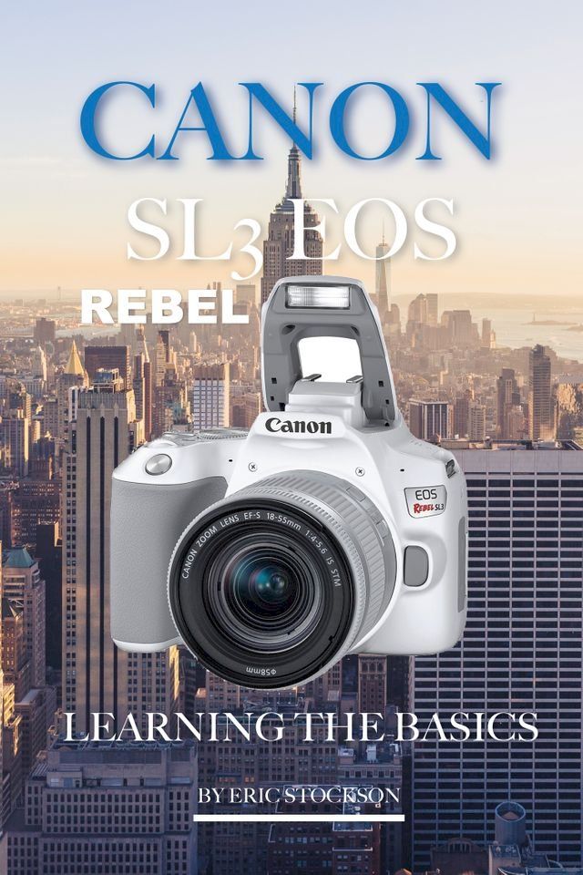  Canon SL3 EOS Rebel: Learning the Basics(Kobo/電子書)