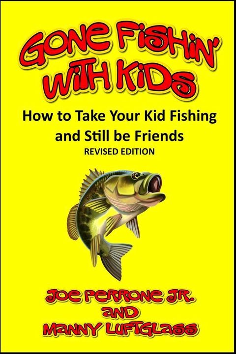 Gone Fishin’ with Kids (How to Take Your Kid Fishing and Still be Friends)(Kobo/電子書)