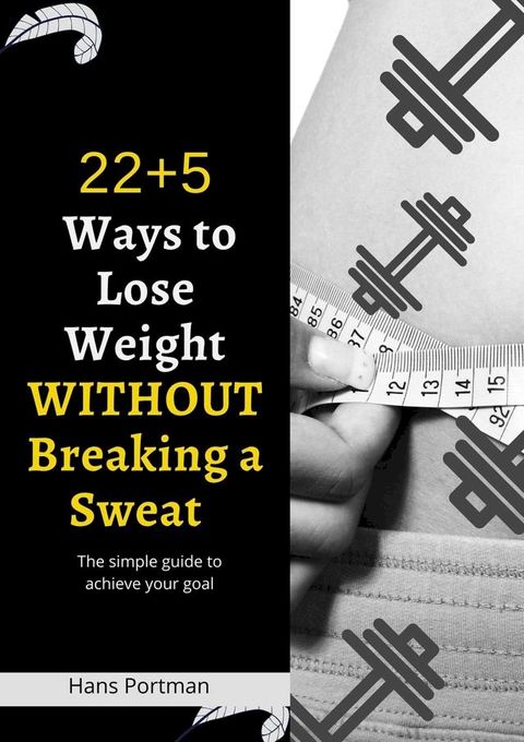 22 + 5 Ways to Lose Weight Without Breaking a Sweat(Kobo/電子書)