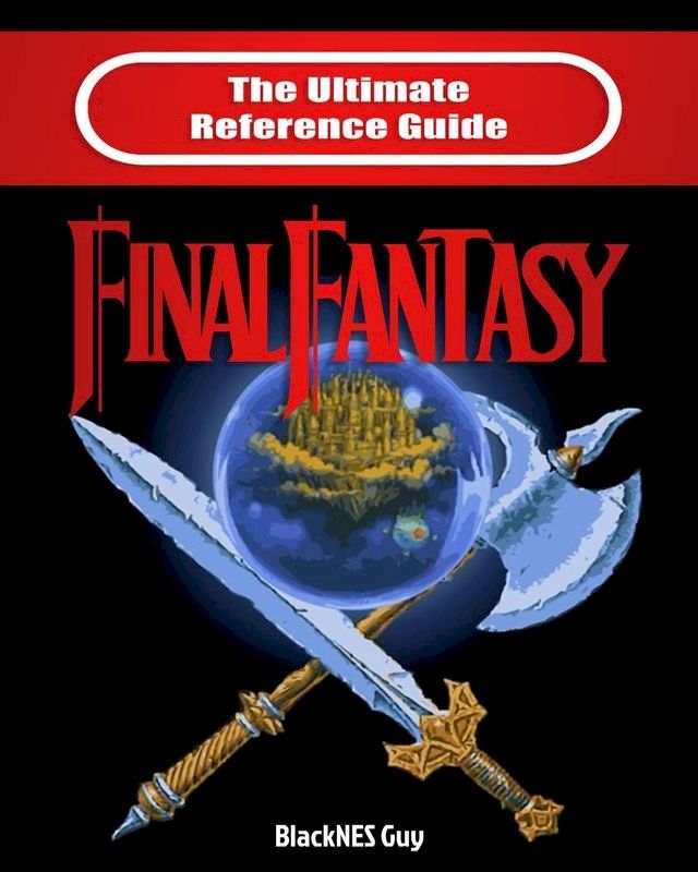  The Ultimate Reference Guide to Final Fantasy(Kobo/電子書)