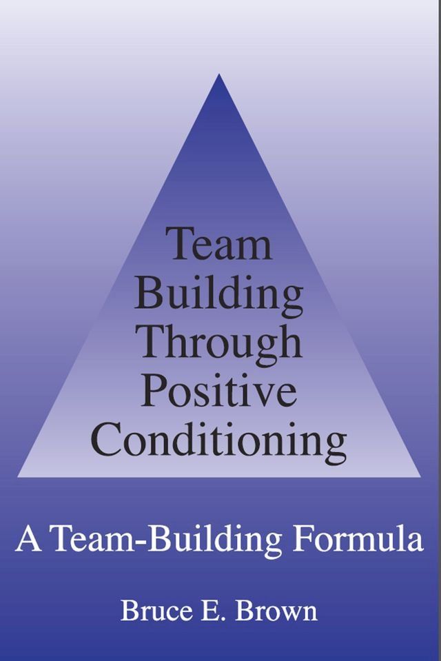  Team Building Through Positive Conditioning: A Team Building Formula(Kobo/電子書)