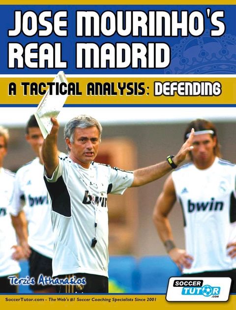 Jose Mourinho's Real Madrid - A Tactical Analysis: Defending(Kobo/電子書)