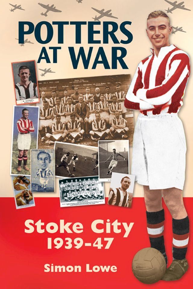  Potters at War: Stoke City 1939-47(Kobo/電子書)