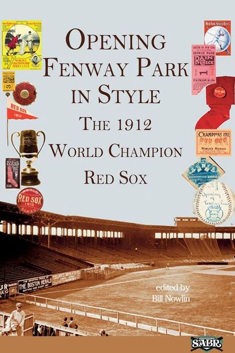 OPENING FENWAY PARK WITH STYLE: The 1912 World Champion Red Sox(Kobo/電子書)